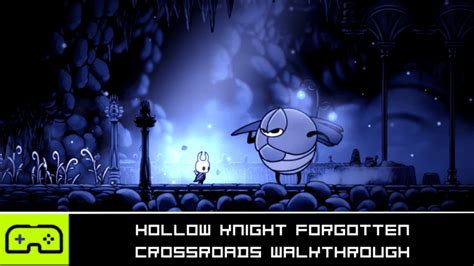 Hollow Knight Full Walkthrough – The Forgotten Crossroads.